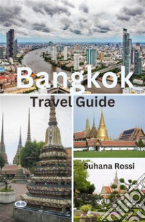 Bangkok Travel Guide. E-book. Formato EPUB ebook di Suhana Rossi