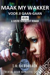 Maak My Wakker Voor Jy GaanA Justic Sekuriteit Roman. E-book. Formato EPUB ebook