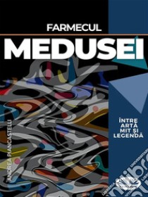 Farmecul Medusei Între Arta, Mit ?i Legenda. E-book. Formato EPUB ebook di Andrea Piancastelli