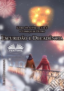 Escuridão E Decadência. Livro 10. O Fim De Um É O Começo De Outro. E-book. Formato EPUB ebook di Elena Kryuchkova