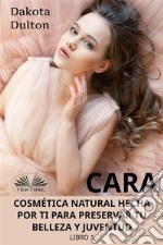 Cara Cosmética Natural Hecha Por Ti Para Preservar Tu Belleza Y JuventudLibro 1. E-book. Formato EPUB ebook