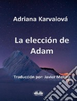 La Elección De Adam. E-book. Formato EPUB ebook