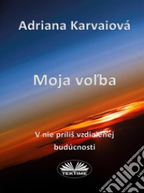 Moja Volba. E-book. Formato EPUB ebook di Adriana Karvaiová