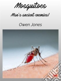 MosquitoesMan’s Ancient Enemies.... E-book. Formato EPUB ebook di Owen Jones