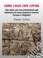 Como Lidar Com CupinsNão Deixe Sua Propriedade Ser Dominada Por Esses Pequenos E Vorazes Insetos Xilófagos!. E-book. Formato EPUB ebook