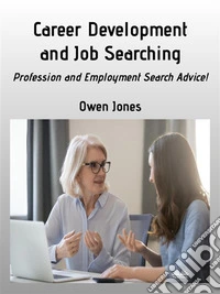 Career Development And Job SearchingProfession And Employment Search Advice!. E-book. Formato EPUB ebook