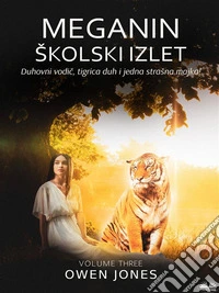 Meganin Školski? IzletDuhovni Vodic, Tigar Duh I Jedna Strašna Majka!. E-book. Formato EPUB ebook