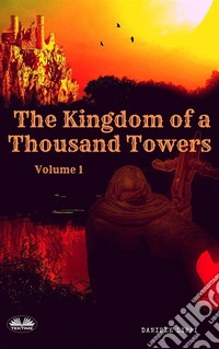 Kingdom Of The Thousand Towers - Volume 1. E-book. Formato EPUB ebook