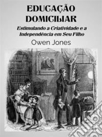 Educação DomiciliarEstimulando A Criatividade E A Independência Em Seu Filho. E-book. Formato EPUB ebook