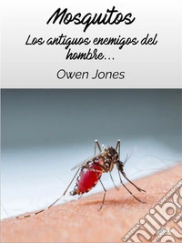 MosquitosLos Antiguos Enemigos Del Hombre. E-book. Formato EPUB ebook