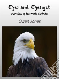 Eyes And EyesightOur View Of The World Outside!. E-book. Formato EPUB ebook
