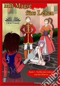 Mit Magie Fürs Leben. Buch 1. Treffen Des Lehrers Und Des Sklaven.. E-book. Formato EPUB ebook