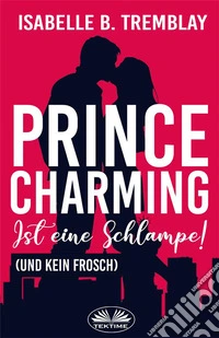 Prince Charming Ist Eine SchlampeKein Frosch. E-book. Formato EPUB ebook