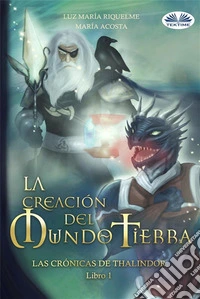 La Creación Del Mundo TierraLas Rrónicas De Thalindor Libro I. E-book. Formato EPUB ebook