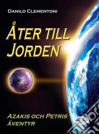Åter Till JordenAzakis Och Petris Äventyr. E-book. Formato EPUB ebook