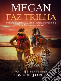 Megan Faz TrilhaUm Guia Espiritual, Uma Tigresa Fantasma E Uma Mãe Assustadora!. E-book. Formato EPUB ebook