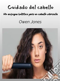 Cuidado Del CabelloUn Enfoque Holístico Para Un Cabello Vibrante. E-book. Formato EPUB ebook