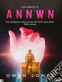 Eine Nacht In AnnwnDie Seltsame Geschichte Der NTE Des Alten Willy Jones. E-book. Formato EPUB ebook