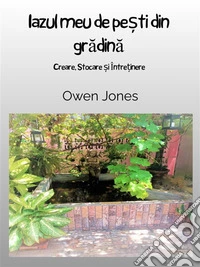 Iazul Meu De Pe?ti Din GradinaCreare, Stocare ?i Între?inere. E-book. Formato EPUB ebook
