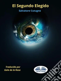 El Segundo ElegidoUn Largo Viaje Lleno De Aventuras. E-book. Formato EPUB ebook