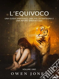 L’EquivocoUna Guida Spirituale, Una Follia Fantasma E Una Madre Spaventosa!. E-book. Formato EPUB ebook