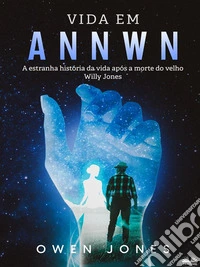 Vida Em AnnwnA Estranha História Da Vida Após A Morte Do Velho Willy Jones. E-book. Formato EPUB ebook