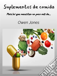 Suplementos De ComidaPara Los Que Necesitan Un Poco Más.... E-book. Formato EPUB ebook