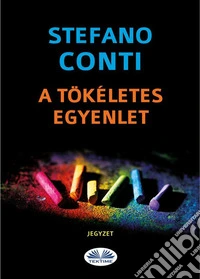A Tökéletes Egyenlet. E-book. Formato EPUB ebook
