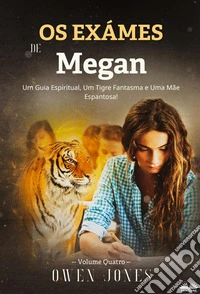 Os Exames Da MeganUm Guia Espiritual, Um Tigre Fantasma E Uma Mãe Espantosa!. E-book. Formato EPUB ebook