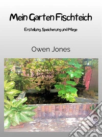 Mein Garten FischteichErstellung, Speicherung Und Pflege. E-book. Formato EPUB ebook