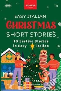 Easy Italian Christmas Short Stories10 Festive Stories In Easy Italian. E-book. Formato EPUB ebook