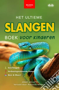 Het Ultieme Slangen Boek Voor KinderenMeer Dan 100 Verbazingwekkende Feiten, Foto's, Quizes En Meer. E-book. Formato EPUB ebook