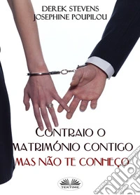 Contraio O Matrimónio Contigo Mas Não Te Conheço. E-book. Formato EPUB ebook