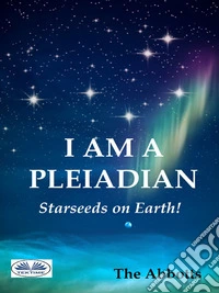 I Am A Pleiadian - Starseeds On Earth. E-book. Formato EPUB ebook