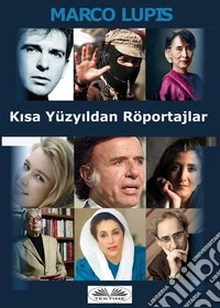Kisa Yüzyildan Röportajlar20. Yüzyilin Siyaset, Kültür Ve Sanat Dünyasinin Önde Gelen Figürleriyle Yakin Temaslar. E-book. Formato EPUB ebook