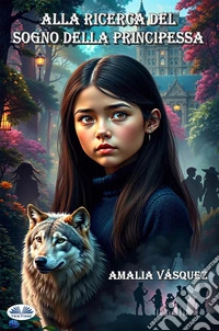Alla Ricerca Del Sogno Della PrincipessaQuando Tutto Crolla L'Amicizia È L'Unica Cosa Che Rimane. E-book. Formato EPUB ebook
