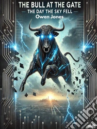 The Bull At The GateThe Day The Sky Fell!. E-book. Formato EPUB ebook