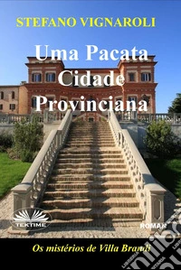 Uma Pacata Cidade ProvincianaOs Mistérios De Villa Brandi. E-book. Formato EPUB ebook