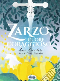 Zarzo, Cuore Coraggioso. E-book. Formato EPUB ebook