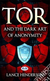 Tor And The Dark Art Of Anonymity. E-book. Formato EPUB ebook