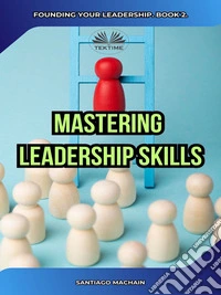 Mastering Leadership Skills. E-book. Formato EPUB ebook