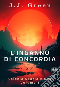 L'Inganno Di ConcordiaSpace Colony One. E-book. Formato EPUB ebook
