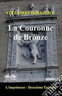 La Couronne De BronzeL'Imprimeur - Deuxième Épisode. E-book. Formato EPUB ebook