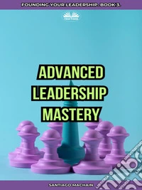 Advanced Leadership Mastery. E-book. Formato EPUB ebook
