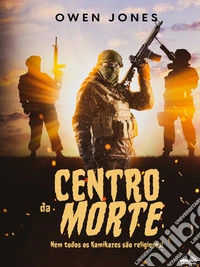 Centro Da MorteNem Todos Os Kamikazes São Religiosos!. E-book. Formato EPUB ebook