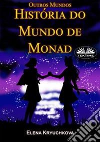 Outros Mundos. História Do Mundo De Monad. E-book. Formato EPUB ebook