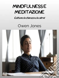 Mindfulness E MeditazioneColtivare La Chiarezza E La Calma!. E-book. Formato EPUB ebook
