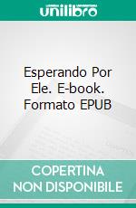 Esperando Por Ele. E-book. Formato EPUB ebook