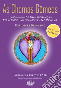 As Chamas GêmeasUm Caminho De Transformação Através De Uma Nova Dimensão De Amor. E-book. Formato EPUB ebook