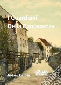 I Guardiani Della Conoscenza. E-book. Formato EPUB ebook